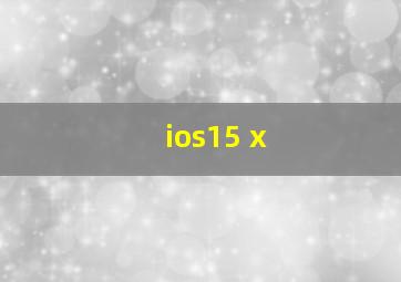 ios15 x